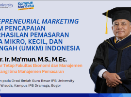 Orasi Guru Besar tetap FEM, Prof Mamun Menyampaikan Materi “Entrepreneurial Marketing dalam Pencapaian Keberhasilan Pemasaran Usaha Mikro, Kecil dan Menengah (UMKM) Indonesia”