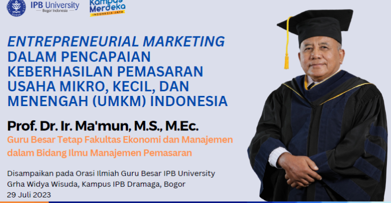 Orasi Guru Besar tetap FEM, Prof Mamun Menyampaikan Materi “Entrepreneurial Marketing dalam Pencapaian Keberhasilan Pemasaran Usaha Mikro, Kecil dan Menengah (UMKM) Indonesia”